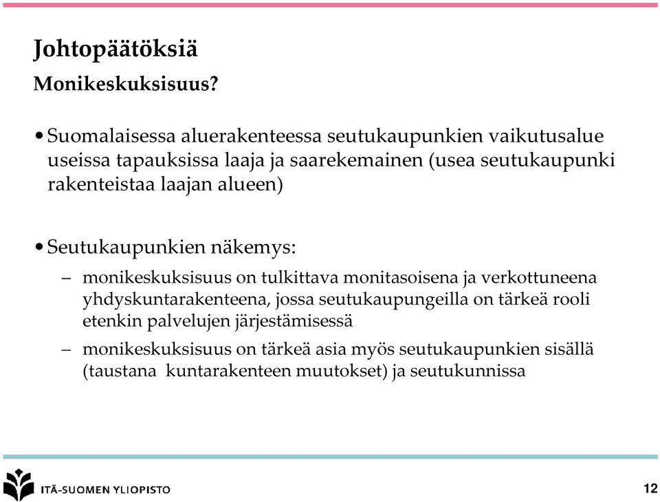 seutukaupunki rakenteistaa laajan alueen) Seutukaupunkien näkemys: monikeskuksisuus on tulkittava monitasoisena ja