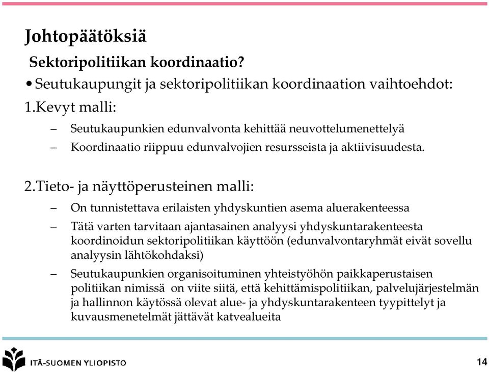 Tieto ja näyttöperusteinen malli: On tunnistettava erilaisten yhdyskuntien asema aluerakenteessa Tätä varten tarvitaan ajantasainen analyysi yhdyskuntarakenteesta koordinoidun sektoripolitiikan