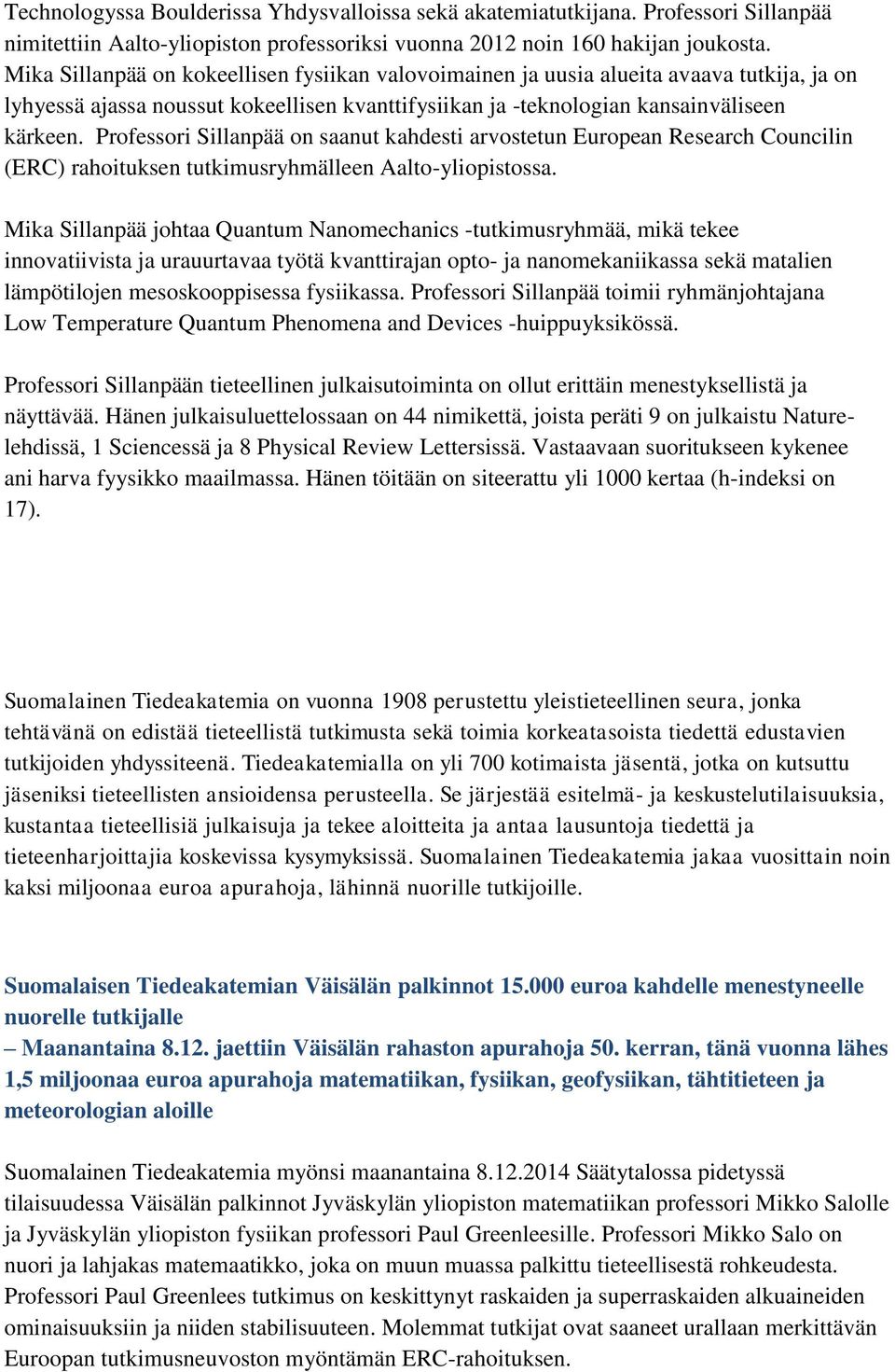 Professori Sillanpää on saanut kahdesti arvostetun European Research Councilin (ERC) rahoituksen tutkimusryhmälleen Aalto-yliopistossa.