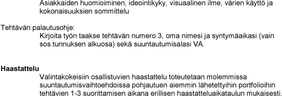 Haastattelu Valintakokeisiin osallistuvien haastattelu toteutetaan molemmissa suuntautumisvaihtoehdoissa