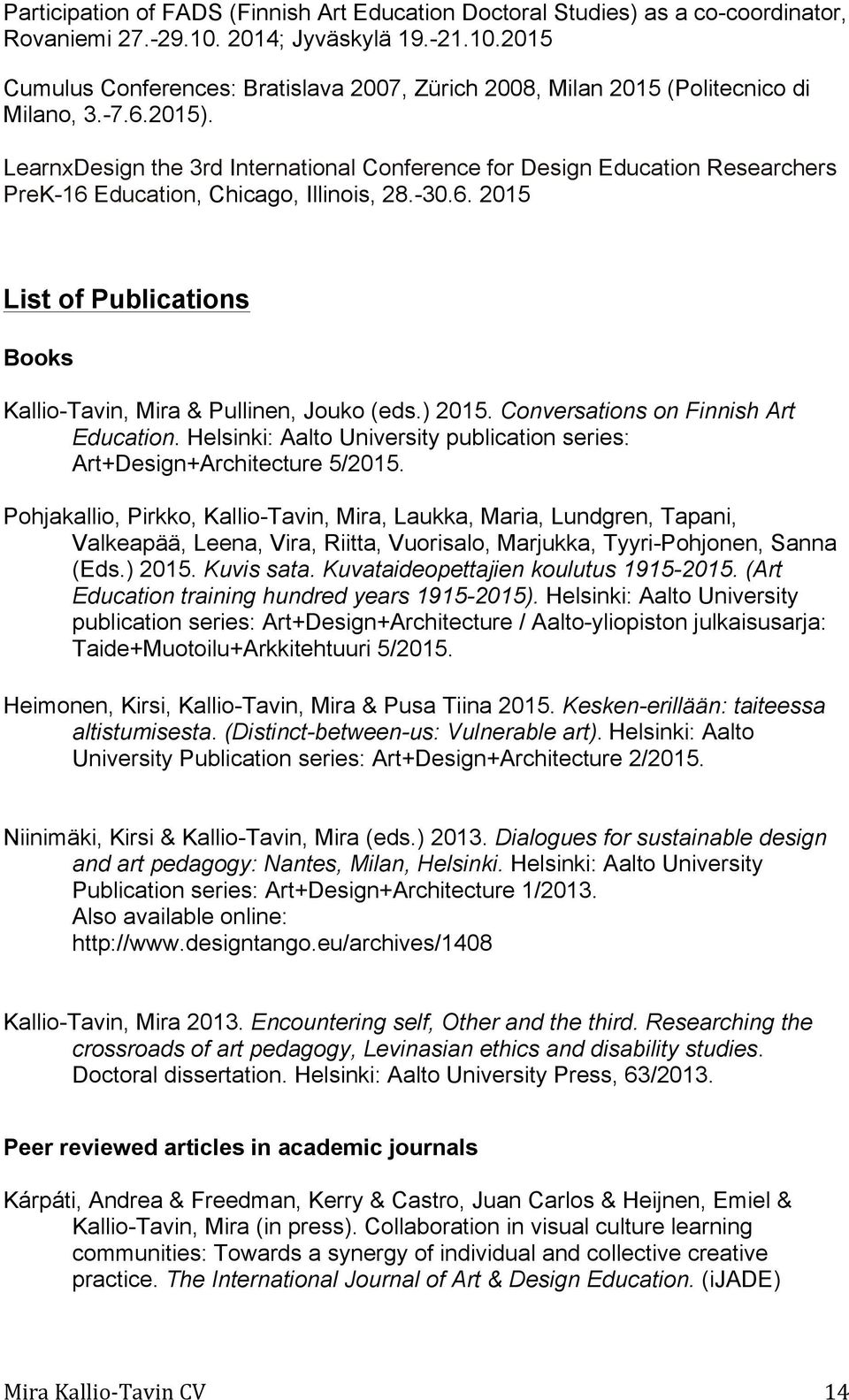 ) 2015. Conversations on Finnish Art Education. Helsinki: Aalto University publication series: Art+Design+Architecture 5/2015.