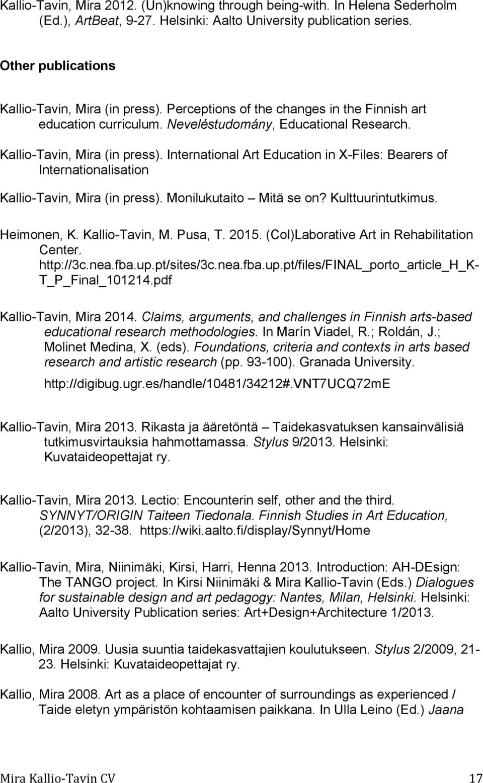 International Art Education in X-Files: Bearers of Internationalisation Kallio-Tavin, Mira (in press). Monilukutaito Mitä se on? Kulttuurintutkimus. Heimonen, K. Kallio-Tavin, M. Pusa, T. 2015.