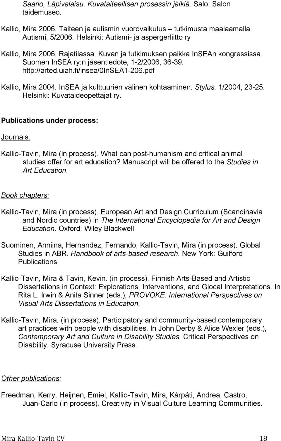 fi/insea/0insea1-206.pdf Kallio, Mira 2004. InSEA ja kulttuurien välinen kohtaaminen. Stylus. 1/2004, 23-25. Helsinki: Kuvataideopettajat ry.