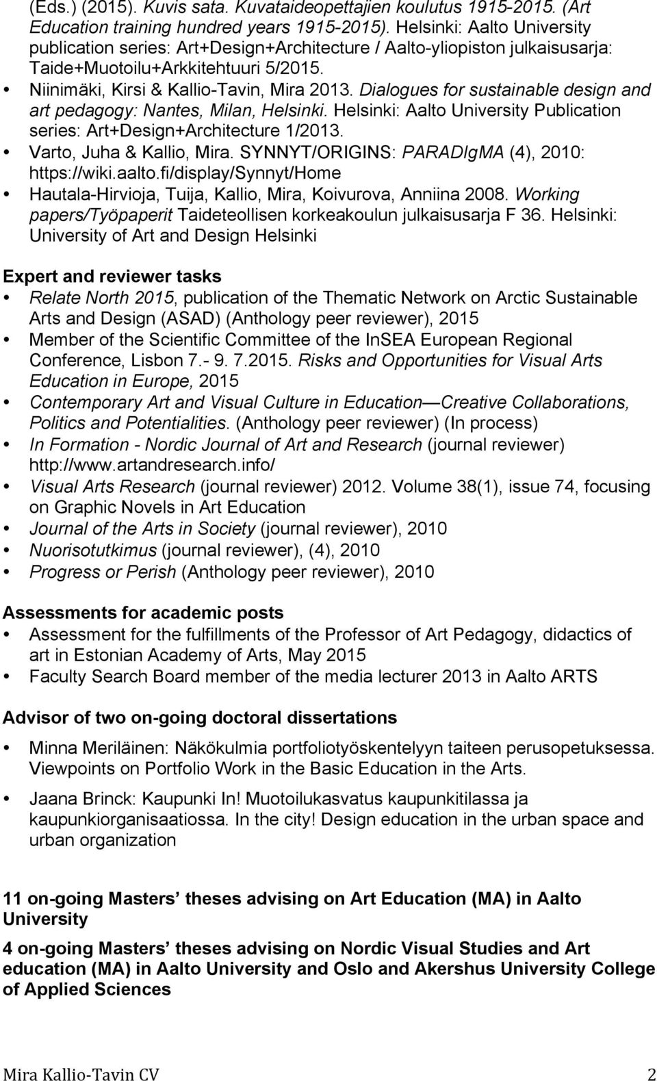 Dialogues for sustainable design and art pedagogy: Nantes, Milan, Helsinki. Helsinki: Aalto University Publication series: Art+Design+Architecture 1/2013. Varto, Juha & Kallio, Mira.