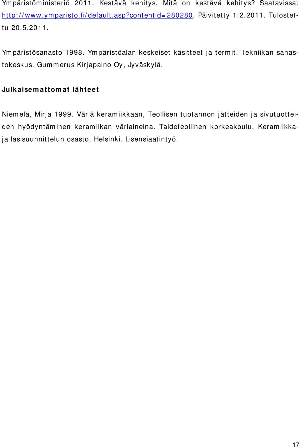 Gummerus Kirjapaino Oy, Jyväskylä. Julkaisemattomat lähteet Niemelä, Mirja 1999.