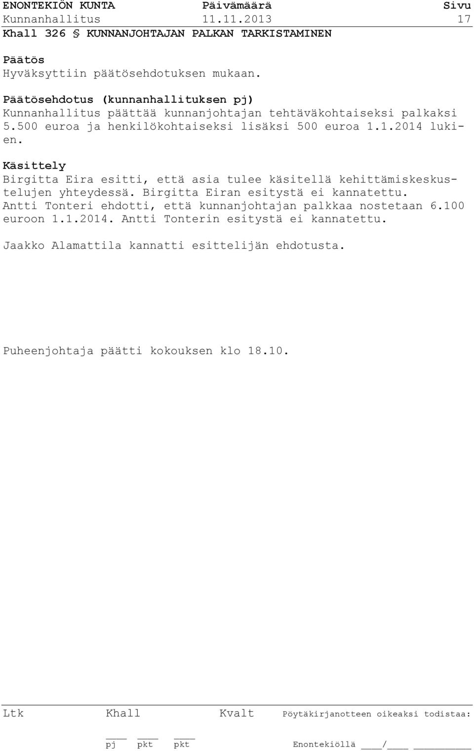 1.2014 lukien. Käsittely Birgitta Eira esitti, että asia tulee käsitellä kehittämiskeskustelujen yhteydessä. Birgitta Eiran esitystä ei kannatettu.