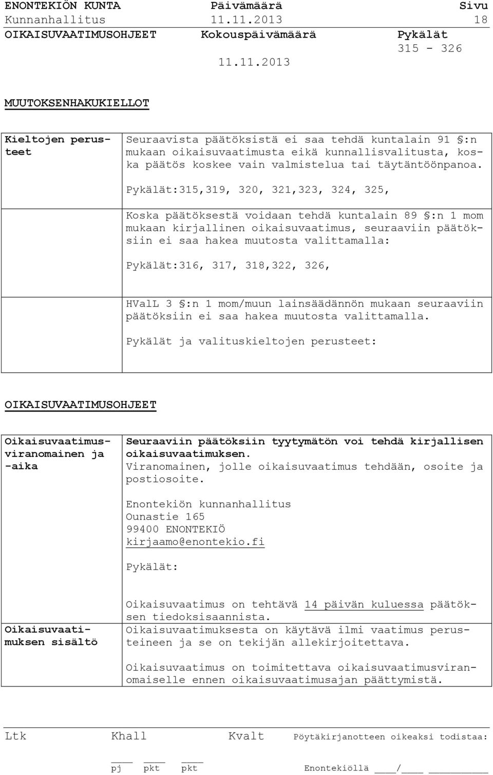 eikä kunnallisvalitusta, koska päätös koskee vain valmistelua tai täytäntöönpanoa.