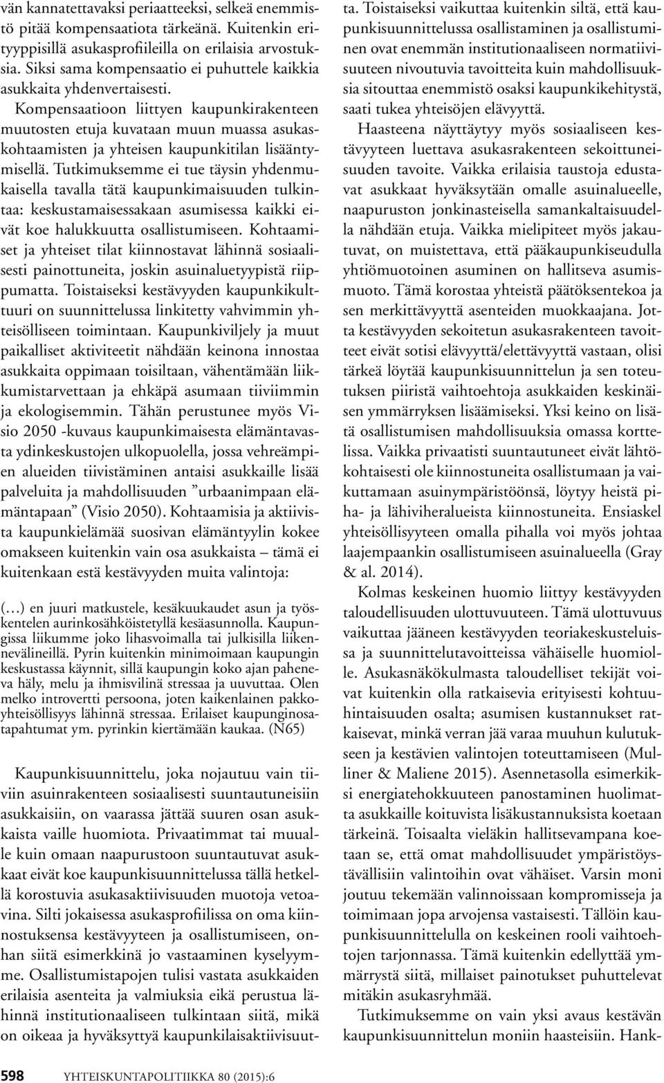 Kompensaatioon liittyen kaupunkirakenteen muutosten etuja kuvataan muun muassa asukaskohtaamisten ja yhteisen kaupunkitilan lisääntymisellä.