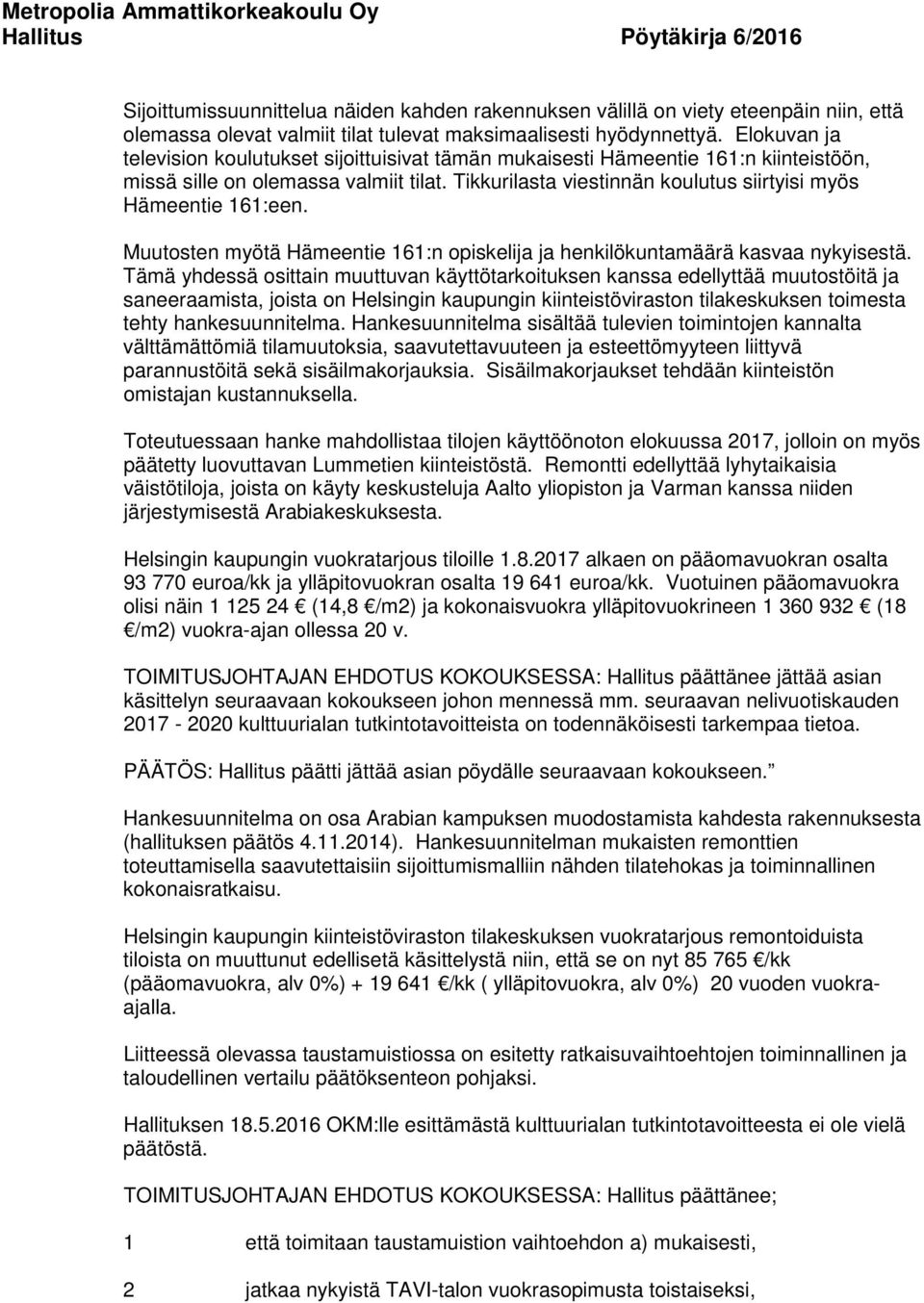 Tikkurilasta viestinnän koulutus siirtyisi myös Hämeentie 161:een. Muutosten myötä Hämeentie 161:n opiskelija ja henkilökuntamäärä kasvaa nykyisestä.