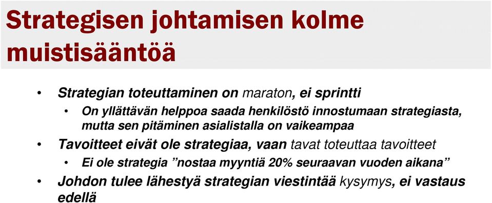 vaikeampaa Tavoitteet eivät ole strategiaa, vaan tavat toteuttaa tavoitteet Ei ole strategia nostaa