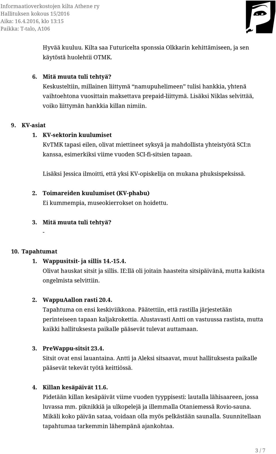 KVasiat 1. KVsektorin kuulumiset KvTMK tapasi eilen, olivat miettineet syksyä ja mahdollista yhteistyötä SCI:n kanssa, esimerkiksi viime vuoden SCIfisitsien tapaan.