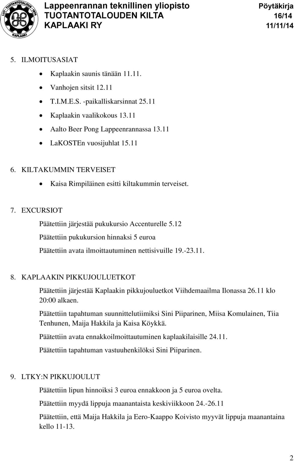 12 Päätettiin pukukursion hinnaksi 5 euroa Päätettiin avata ilmoittautuminen nettisivuille 19.-23.11. 8.