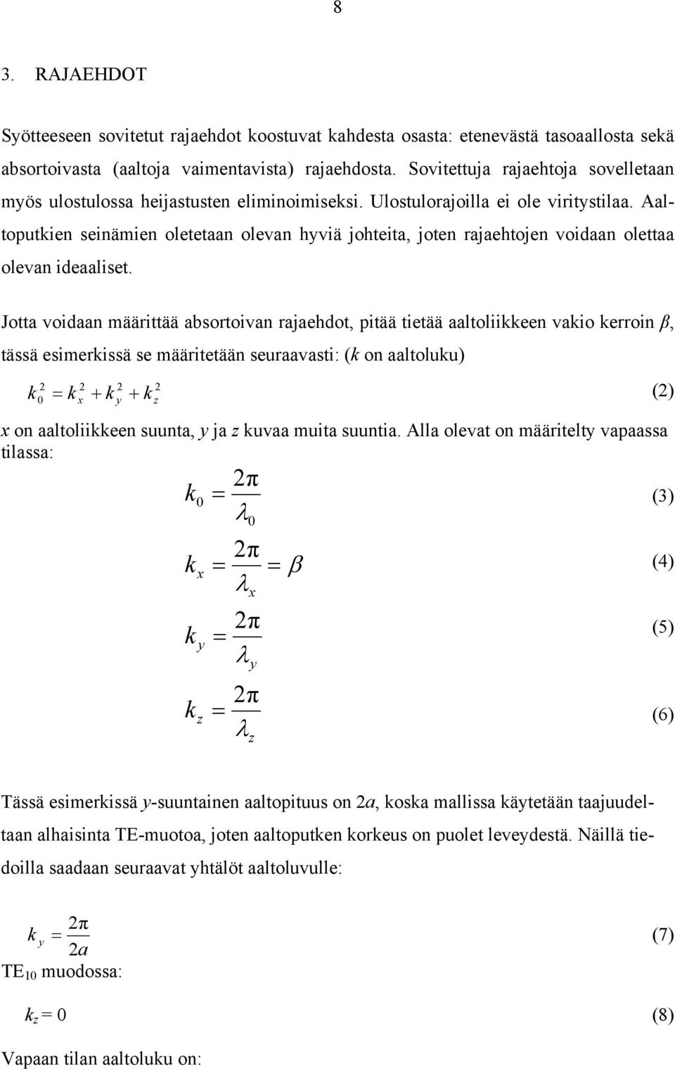 Aaltoputien seinämien oletetaan olevan hyviä johteita, joten rajaehtojen voidaan olettaa olevan ideaaliset.