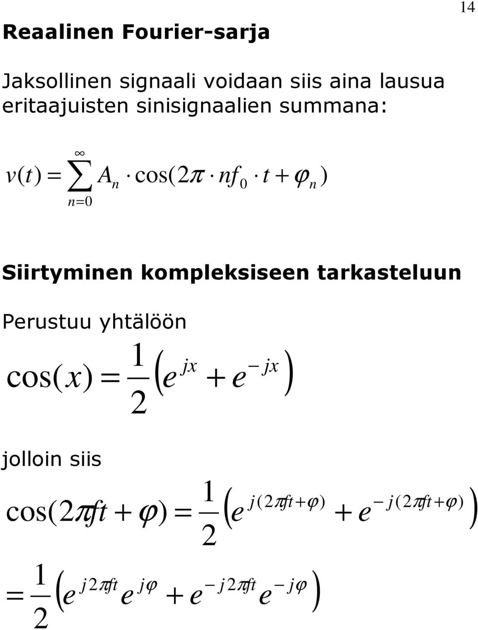 n Siiryminen kompleksiseen arkaseluun Perusuu yhälöön cos x 1