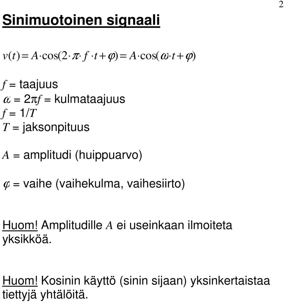 vaihesiiro Huom! mpliudille ei useinkaan ilmoiea yksikköä.