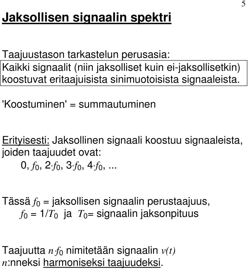 'Koosuminen' summauuminen Eriyisesi: Jaksollinen signaali koosuu signaaleisa, joiden aajuude ova:,,,