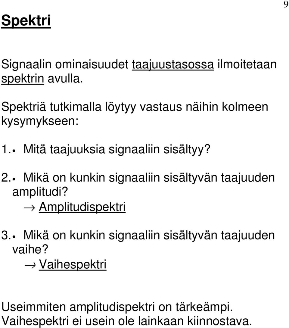 . Mikä on kunkin signaaliin sisälyvän aajuuden ampliudi? mpliudispekri 3.