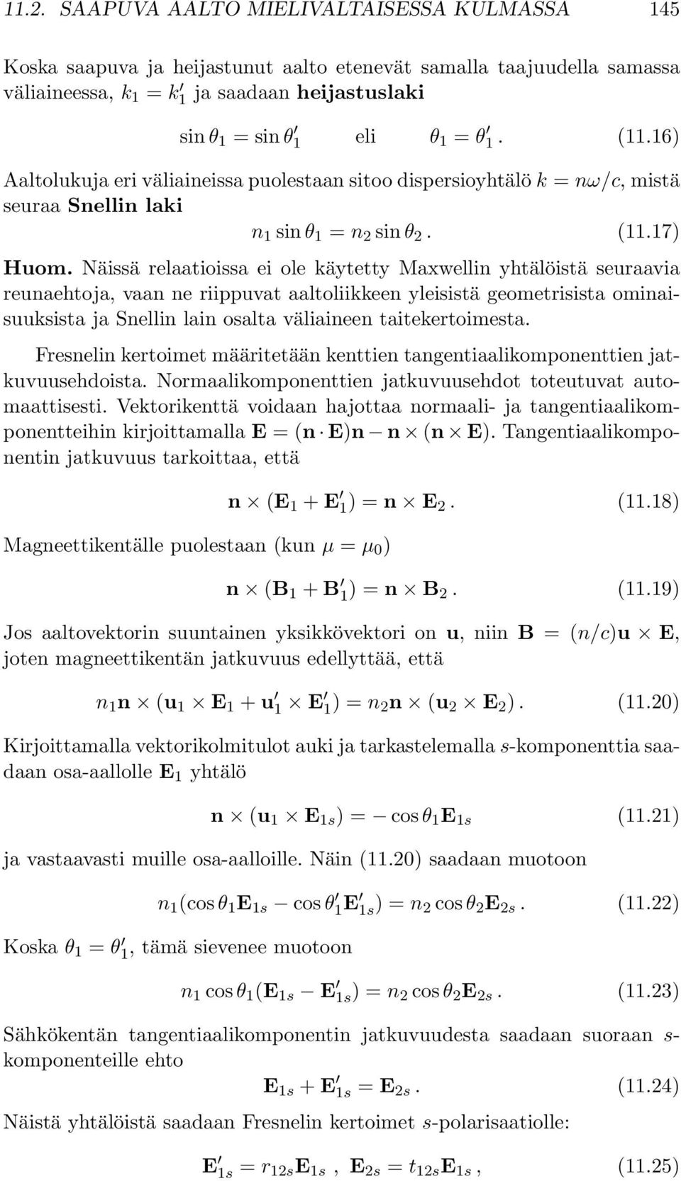 Näissä relaatioissa ei ole käytetty Maxwellin yhtälöistä seuraavia reunaehtoja, vaan ne riippuvat aaltoliikkeen yleisistä geometrisista ominaisuuksista ja Snellin lain osalta väliaineen