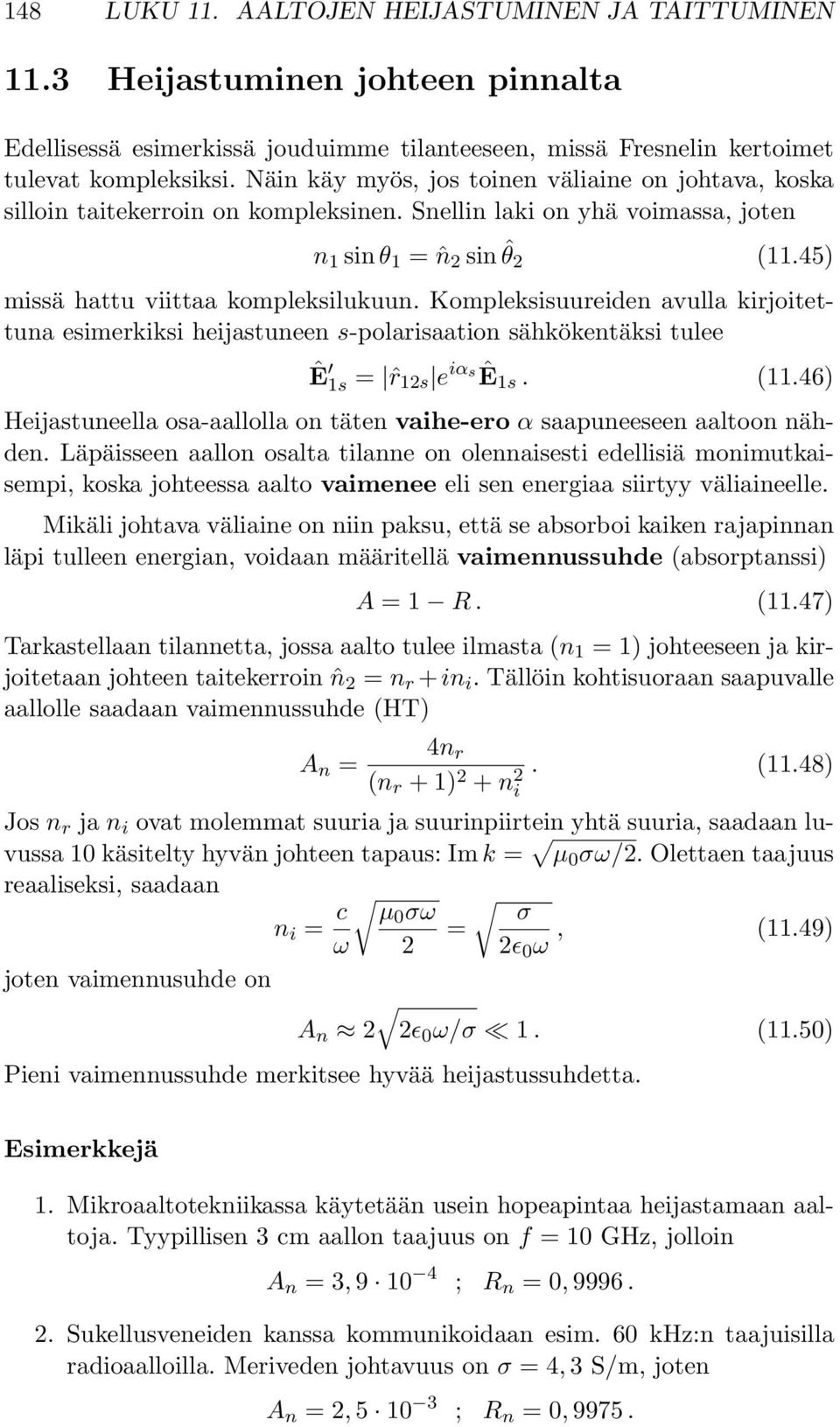 Kompleksisuureiden avulla kirjoitettuna esimerkiksi heijastuneen s-polarisaation sähkökentäksi tulee Ê 1s = ˆr 12s e iαsê 1s. (11.