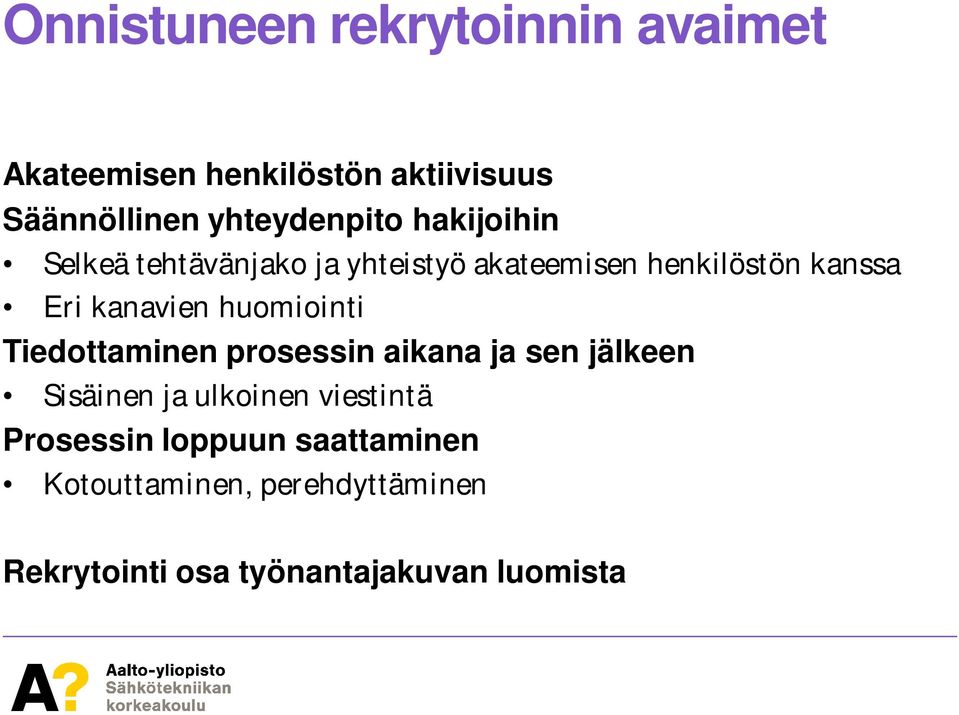 kanavien huomiointi Tiedottaminen prosessin aikana ja sen jälkeen Sisäinen ja ulkoinen