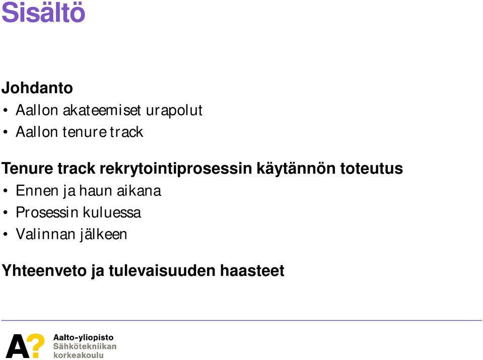 käytännön toteutus Ennen ja haun aikana Prosessin