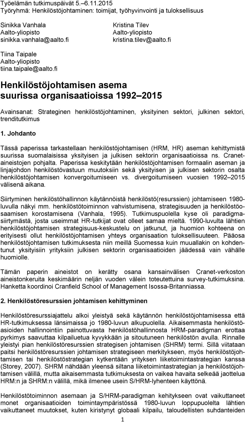 fi Henkilöstöjohtamisen asema suurissa organisaatioissa 1992 215 Avainsanat: Strateginen henkilöstöjohtaminen, yksityinen sektori, julkinen sektori, trenditutkimus 1.