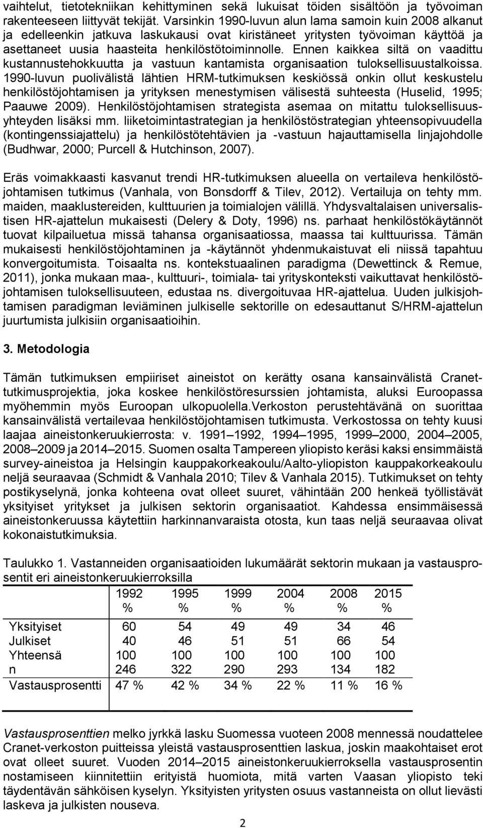 Ennen kaikkea siltä on vaadittu kustannustehokkuutta ja vastuun kantamista organisaation tuloksellisuustalkoissa.