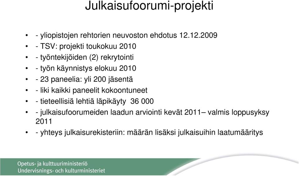 paneelia: yli 200 jäsentä - liki kaikki paneelit kokoontuneet - tieteellisiä lehtiä läpikäyty ä 36 000 -