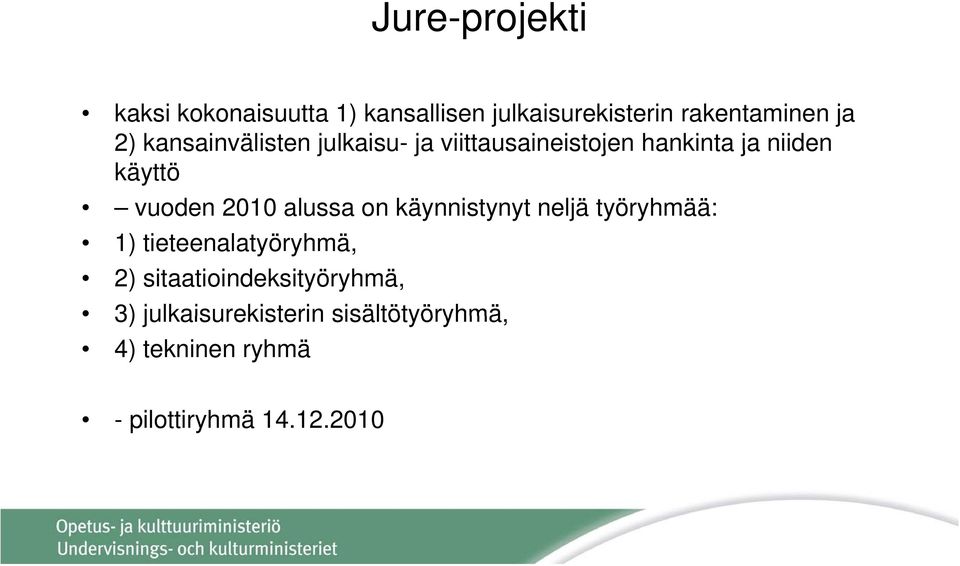 alussa on käynnistynyt neljä työryhmää: 1) tieteenalatyöryhmä, 2)