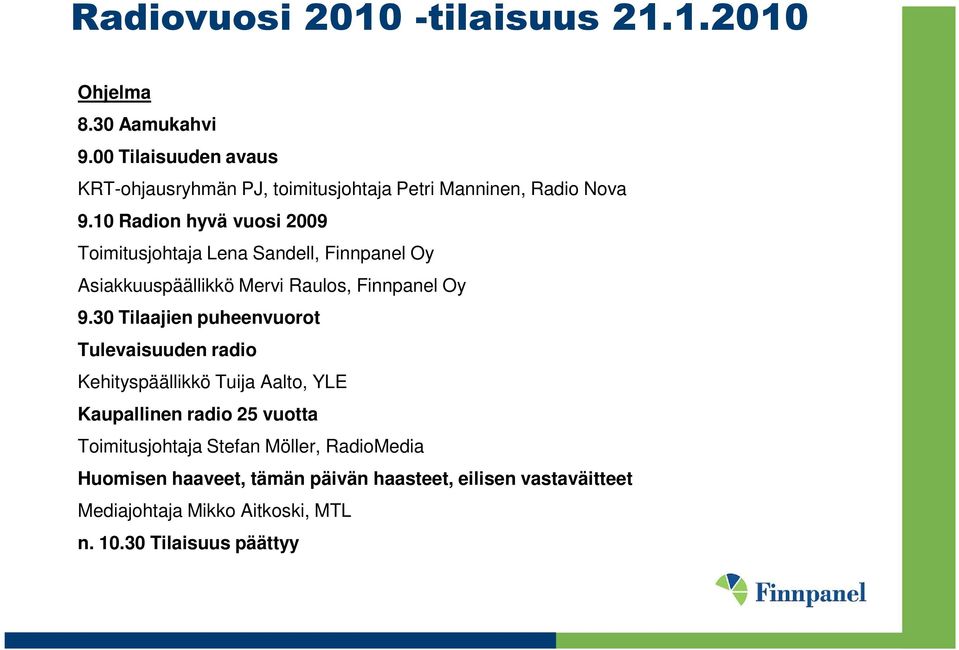 10 Radion hyvä vuosi 2009 Toimitusjohtaja Lena Sandell, Finnpanel Oy Asiakkuuspäällikkö Mervi Raulos, Finnpanel Oy 9.