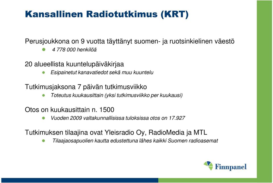 kuukausittain (yksi tutkimusviikko per kuukausi) Otos on kuukausittain n.