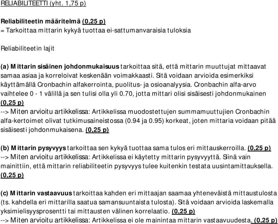 muuttujat mittaavat samaa asiaa ja korreloivat keskenään voimakkaasti. Sitä voidaan arvioida esimerkiksi käyttämällä Cronbachin alfakerrointa, puolitus- ja osioanalyysia.