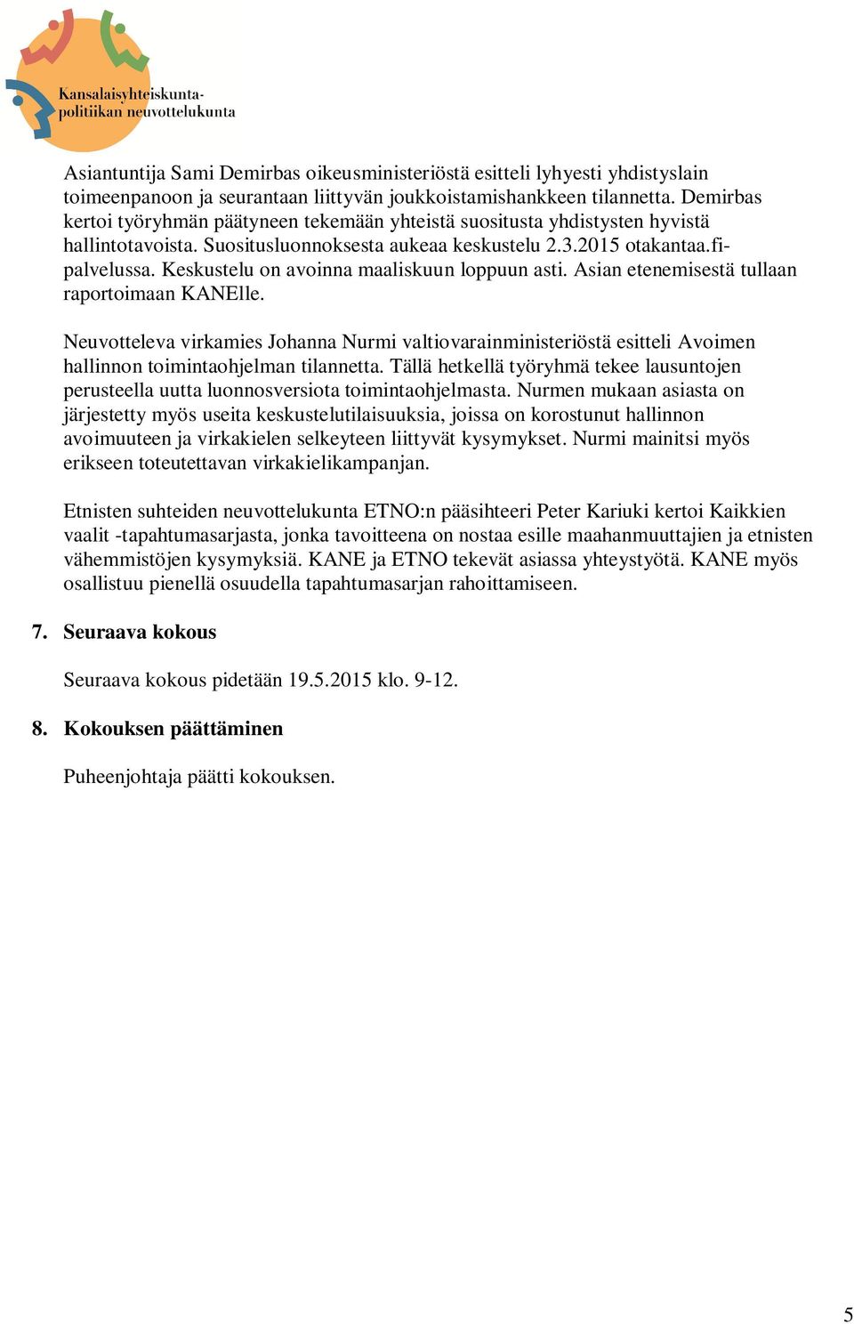 Keskustelu on avoinna maaliskuun loppuun asti. Asian etenemisestä tullaan raportoimaan KANElle.