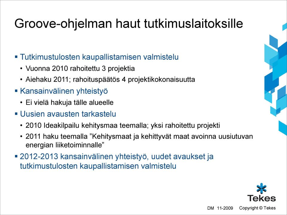 2010 Ideakilpailu kehitysmaa teemalla; yksi rahoitettu projekti 2011 haku teemalla Kehitysmaat ja kehittyvät maat avoinna