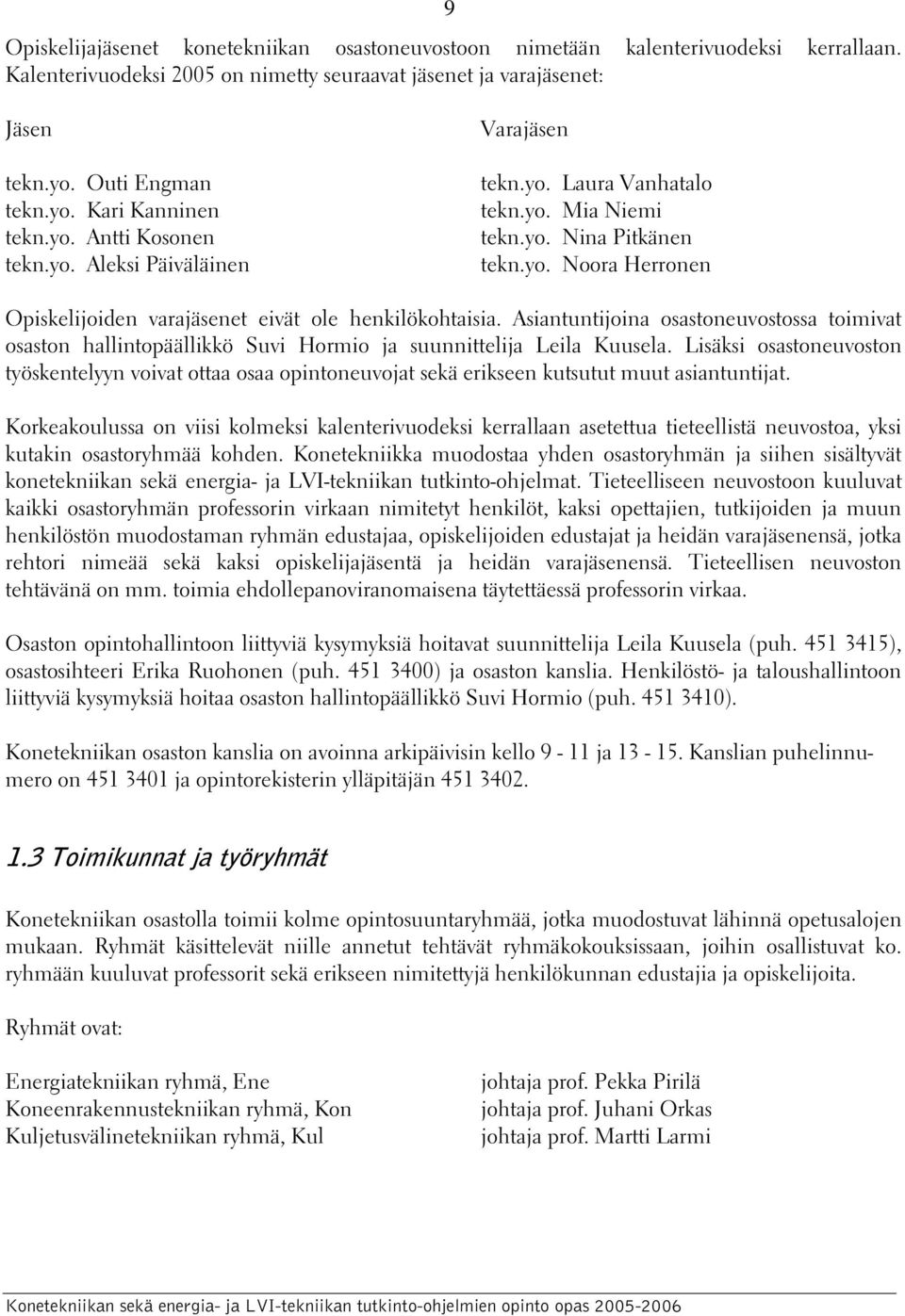 Asiantuntijoina osastoneuvostossa toimivat osaston hallintopäällikkö Suvi Hormio ja suunnittelija Leila Kuusela.