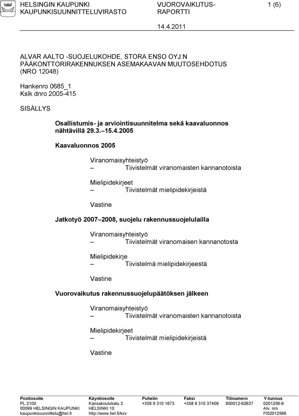 5 SISÄLLYS Osallistumis- ja arviointisuunnitelma sekä kaavaluonnos nähtävillä 29.3. 15.4.