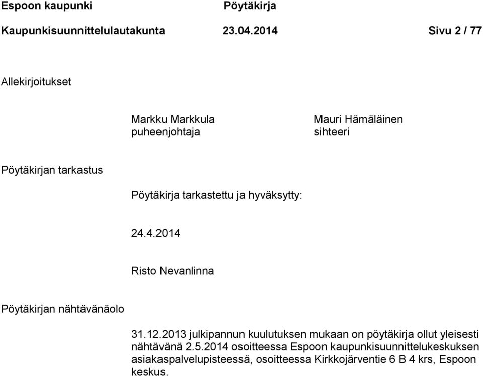Pöytäkirja tarkastettu ja hyväksytty: 24.4.2014 Risto Nevanlinna Pöytäkirjan nähtävänäolo 31.12.