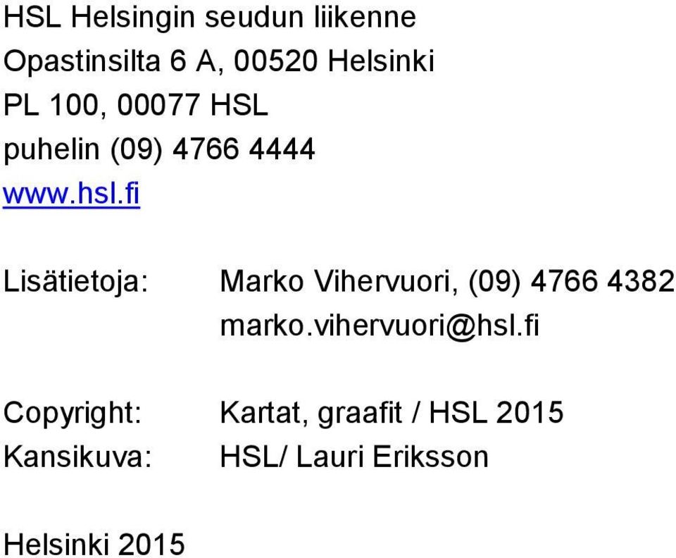 fi Lisätietoja: Marko Vihervuori, (09) 4766 4382 marko.