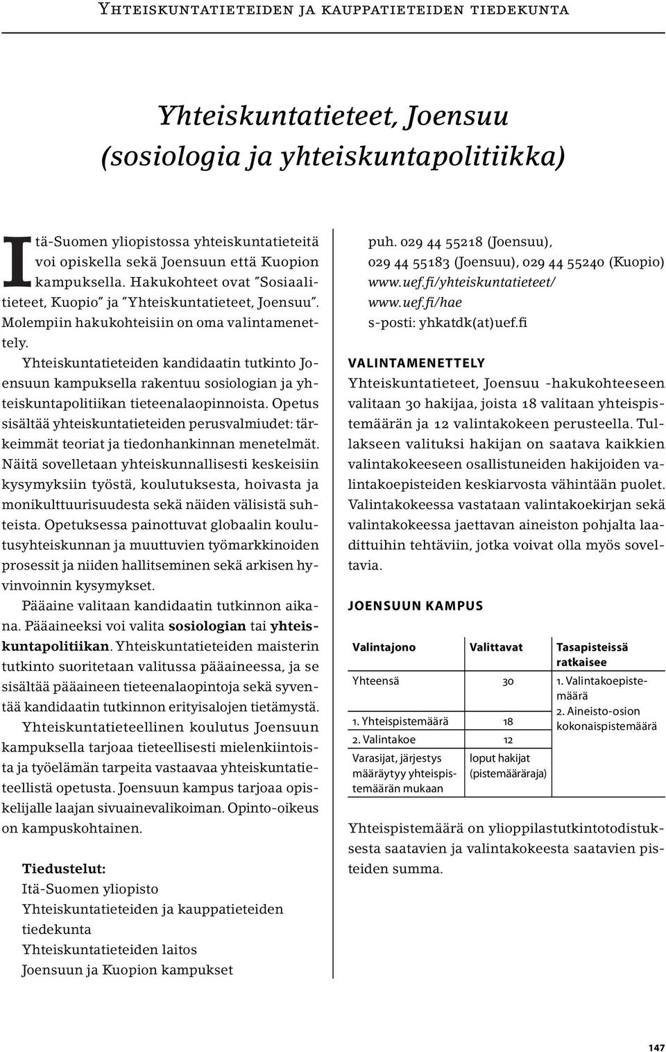 Yhteiskuntatieteiden kandidaatin tutkinto Joensuun kampuksella rakentuu sosiologian ja yhteiskuntapolitiikan tieteenalaopinnoista.