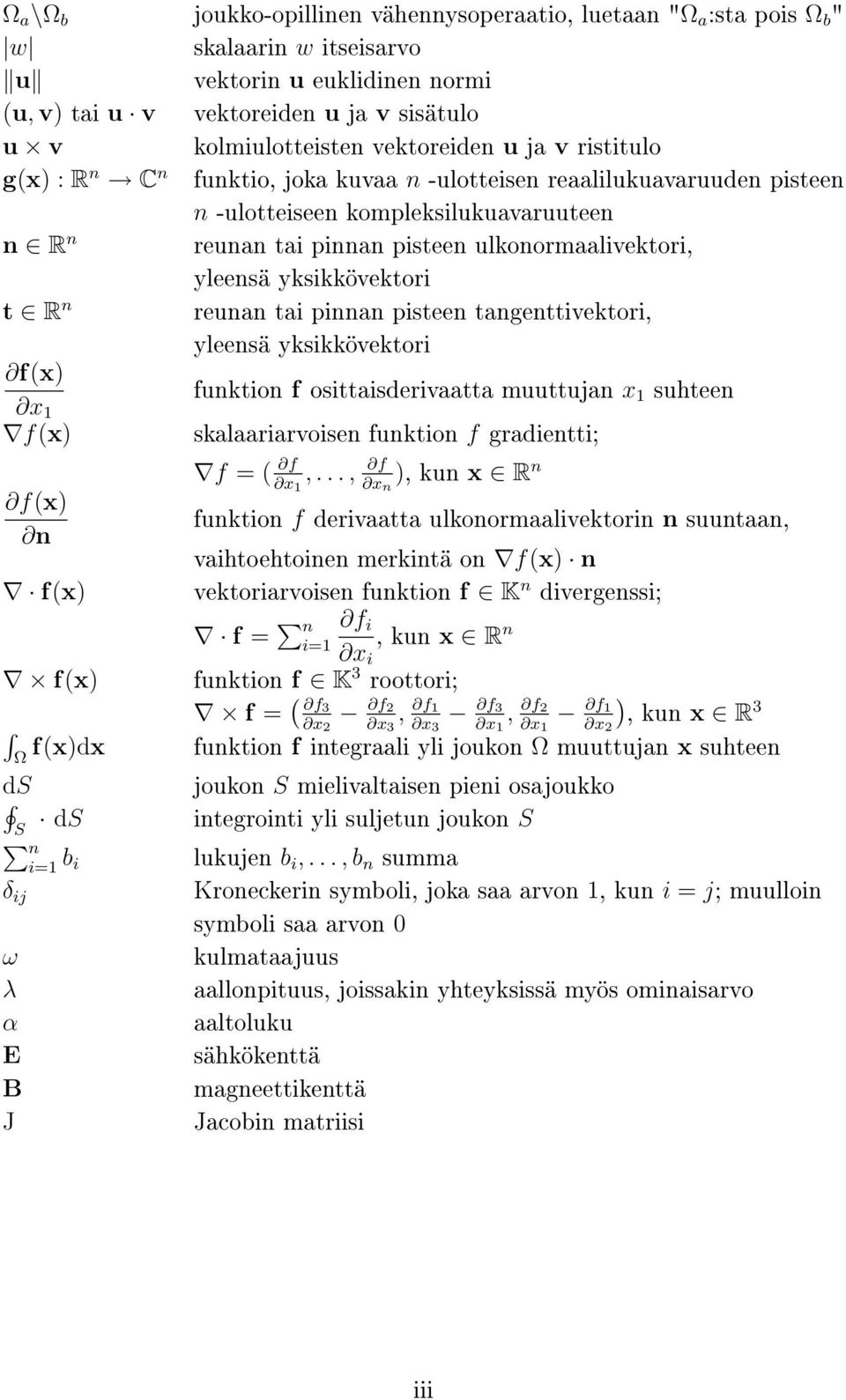 yleensä yksikkövektori t R n reunan tai pinnan pisteen tangenttivektori, yleensä yksikkövektori f(x) funktion f osittaisderivaatta muuttujan x 1 suhteen x 1 f(x) skalaariarvoisen funktion f