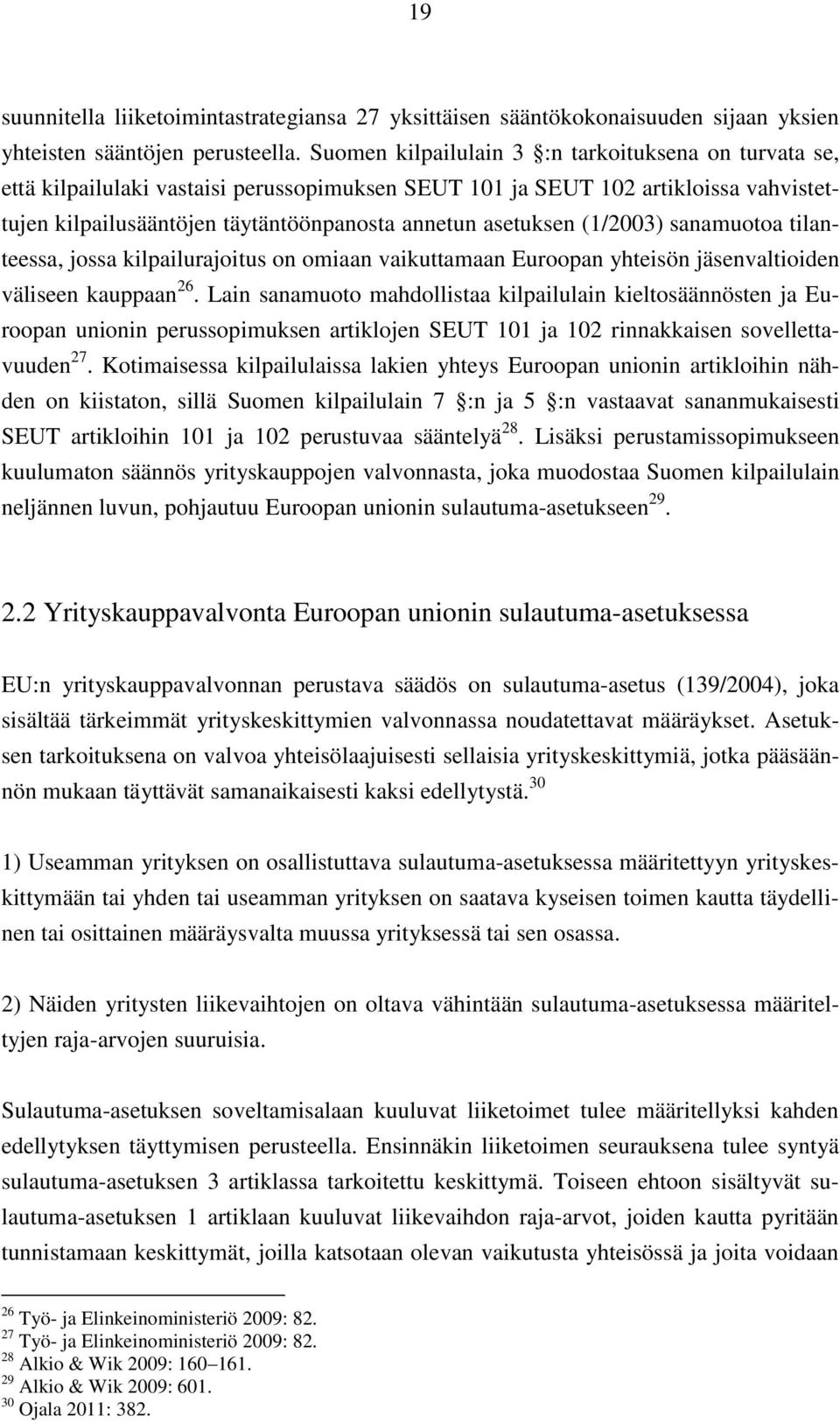 (1/2003) sanamuotoa tilanteessa, jossa kilpailurajoitus on omiaan vaikuttamaan Euroopan yhteisön jäsenvaltioiden väliseen kauppaan 26.