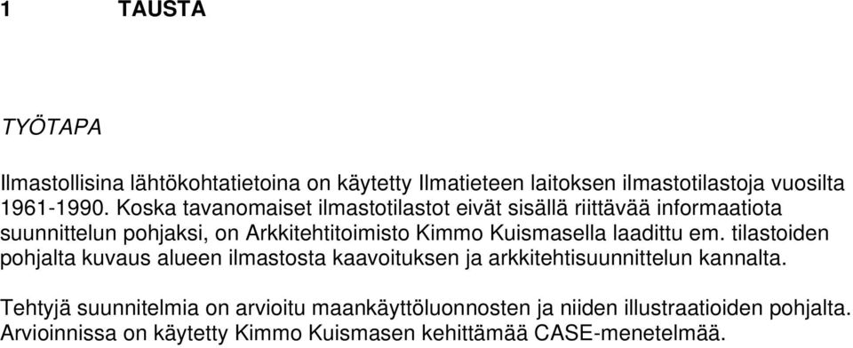 Kuismasella laadittu em. tilastoiden pohjalta kuvaus alueen ilmastosta kaavoituksen ja arkkitehtisuunnittelun kannalta.