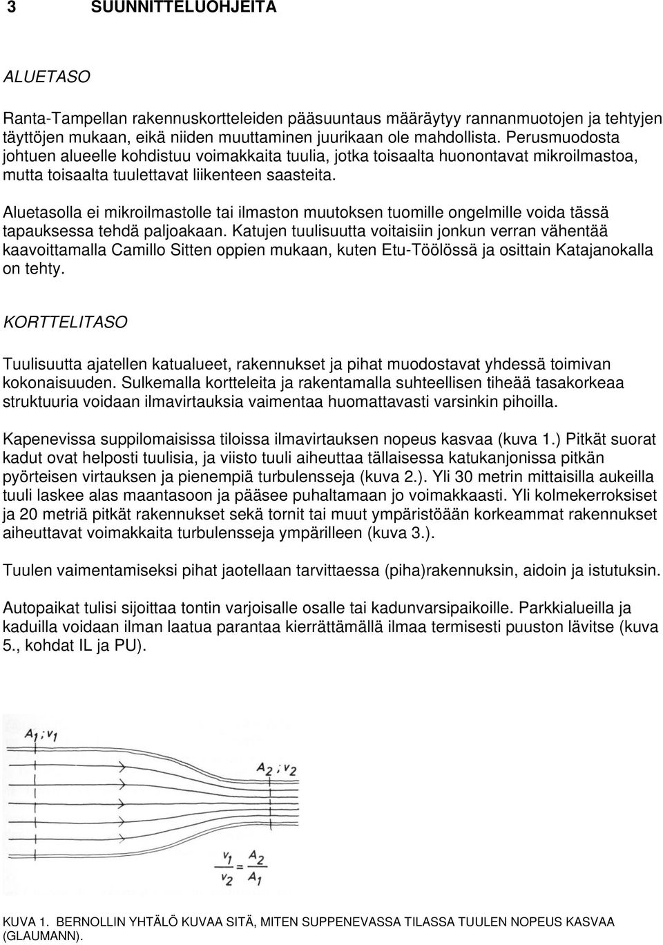 Aluetasolla ei mikroilmastolle tai ilmaston muutoksen tuomille ongelmille voida tässä tapauksessa tehdä paljoakaan.