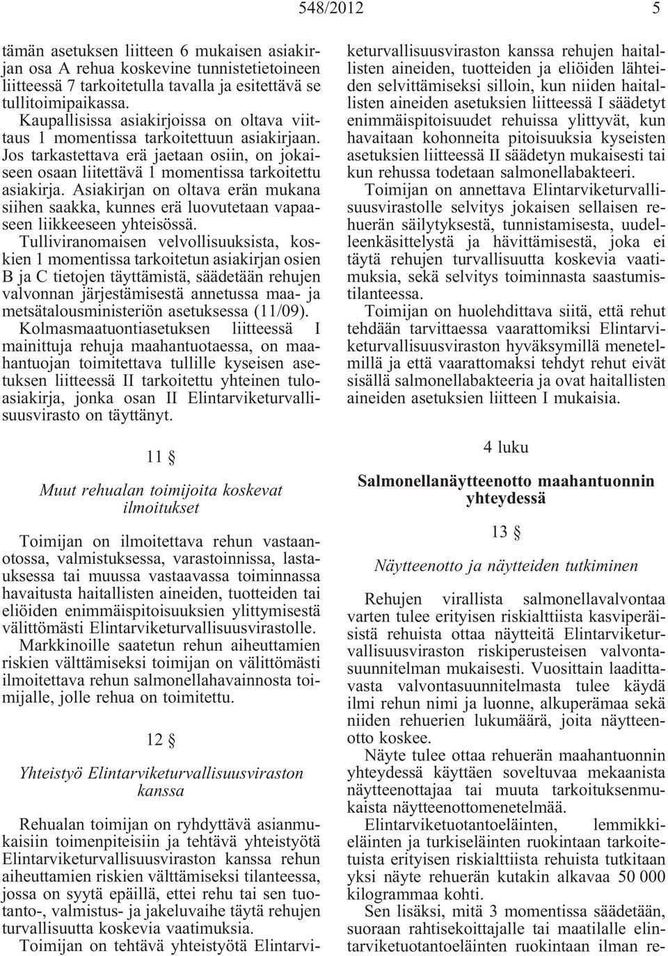 Asiakirjan on oltava erän mukana siihen saakka, kunnes erä luovutetaan vapaaseen liikkeeseen yhteisössä.