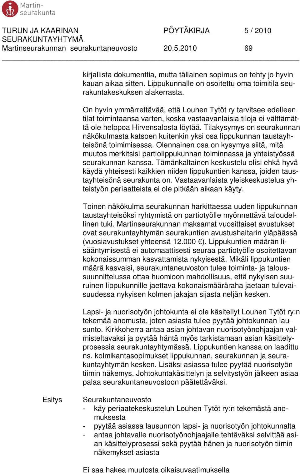 On hyvin ymmärrettävää, että Louhen Tytöt ry tarvitsee edelleen tilat toimintaansa varten, koska vastaavanlaisia tiloja ei välttämättä ole helppoa Hirvensalosta löytää.