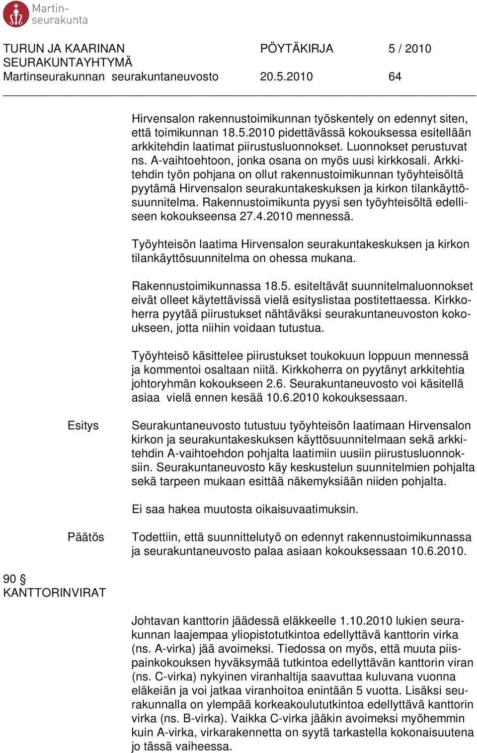 Arkkitehdin työn pohjana on ollut rakennustoimikunnan työyhteisöltä pyytämä Hirvensalon seurakuntakeskuksen ja kirkon tilankäyttösuunnitelma.