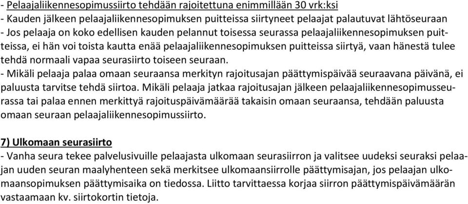 seurasiirto toiseen seuraan. - Mikäli pelaaja palaa omaan seuraansa merkityn rajoitusajan päättymispäivää seuraavana päivänä, ei paluusta tarvitse tehdä siirtoa.