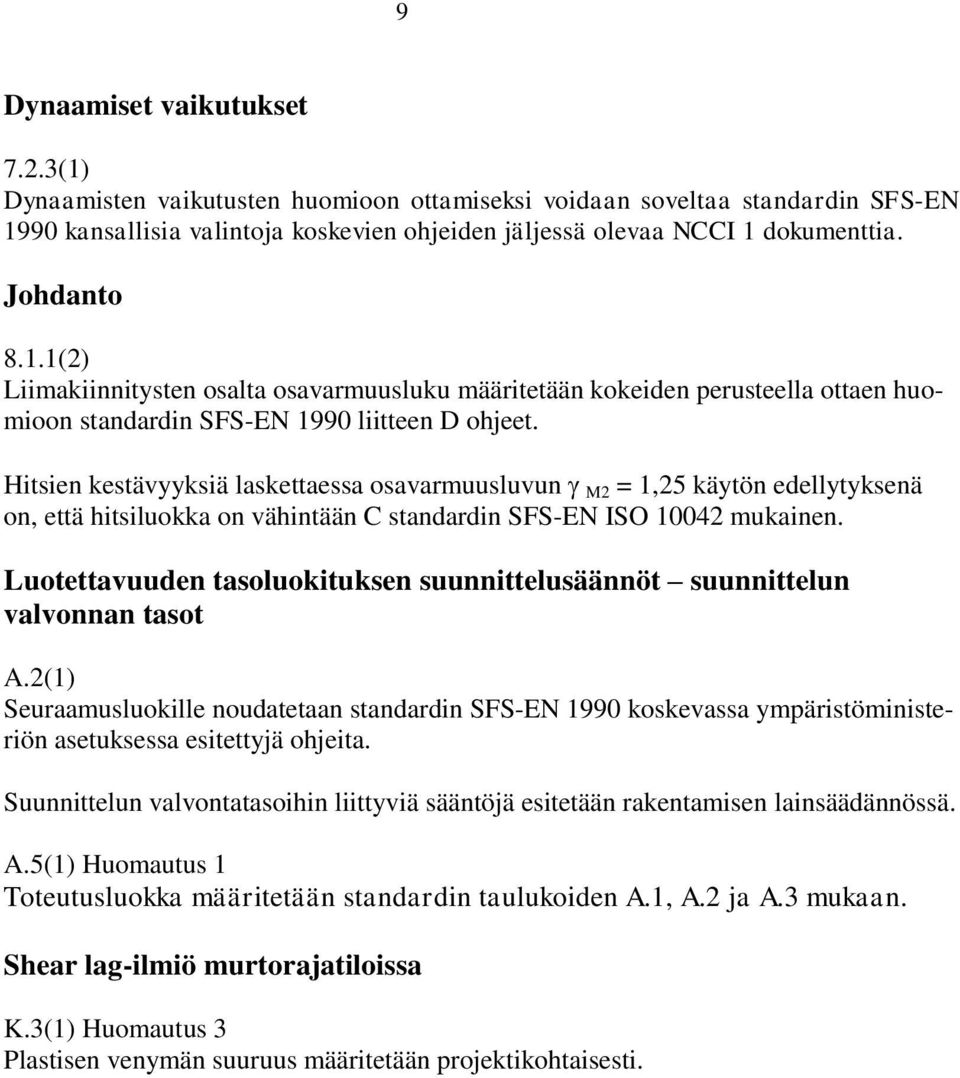 Hitsien kestävyyksiä laskettaessa osavarmuusluvun M2 = 1,25 käytön edellytyksenä on, että hitsiluokka on vähintään C standardin SFS-EN ISO 10042 mukainen.