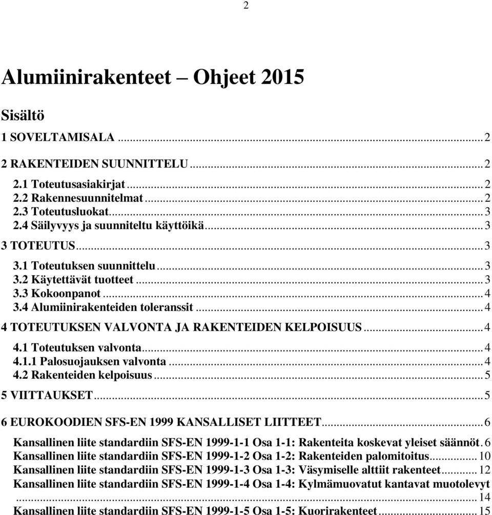 .. 4 4 TOTEUTUKSEN VALVONTA JA RAKENTEIDEN KELPOISUUS... 4 4.1 Toteutuksen valvonta... 4 4.1.1 Palosuojauksen valvonta... 4 4.2 Rakenteiden kelpoisuus... 5 5 VIITTAUKSET.