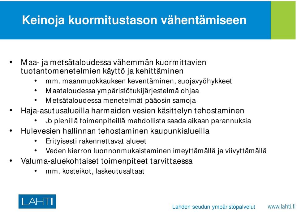 harmaiden vesien käsittelyn tehostaminen Jo pienillä toimenpiteillä mahdollista saada aikaan parannuksia Hulevesien hallinnan tehostaminen